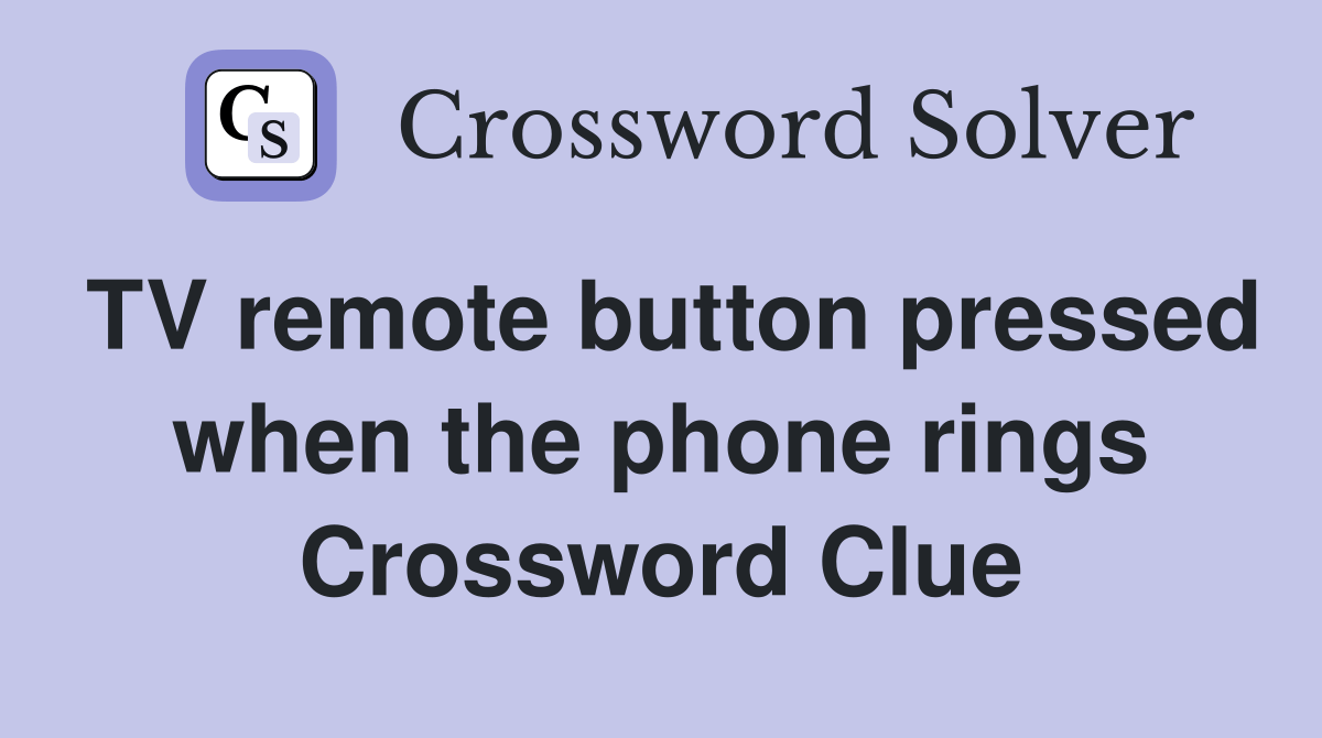 TV remote button pressed when the phone rings Crossword Clue Answers